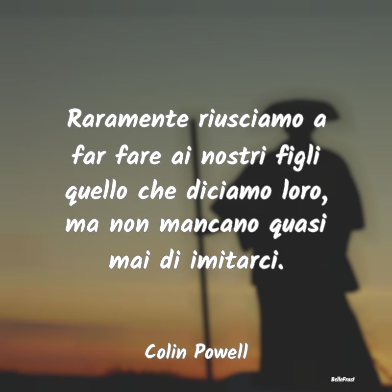 Raramente riusciamo a far fare ai nostri figli que... Raramente riusciamo a far fare ai nostri figli que...