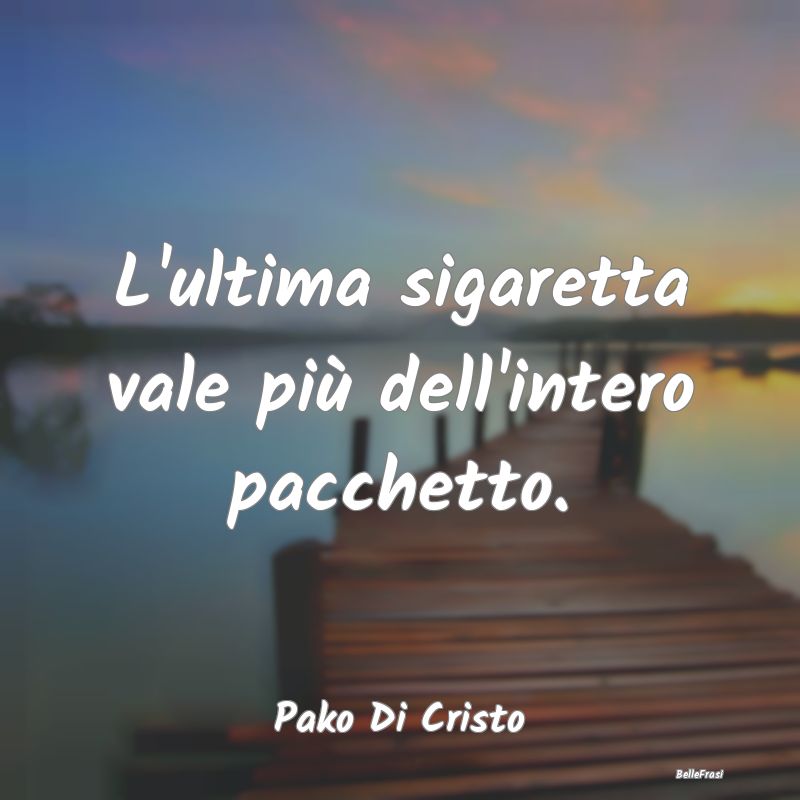 Proverbi sulla Salute - L'ultima sigaretta vale più dell'intero pacchetto...