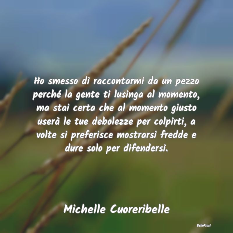 Frasi Abitudine - Ho smesso di raccontarmi da un pezzo perché la ge...