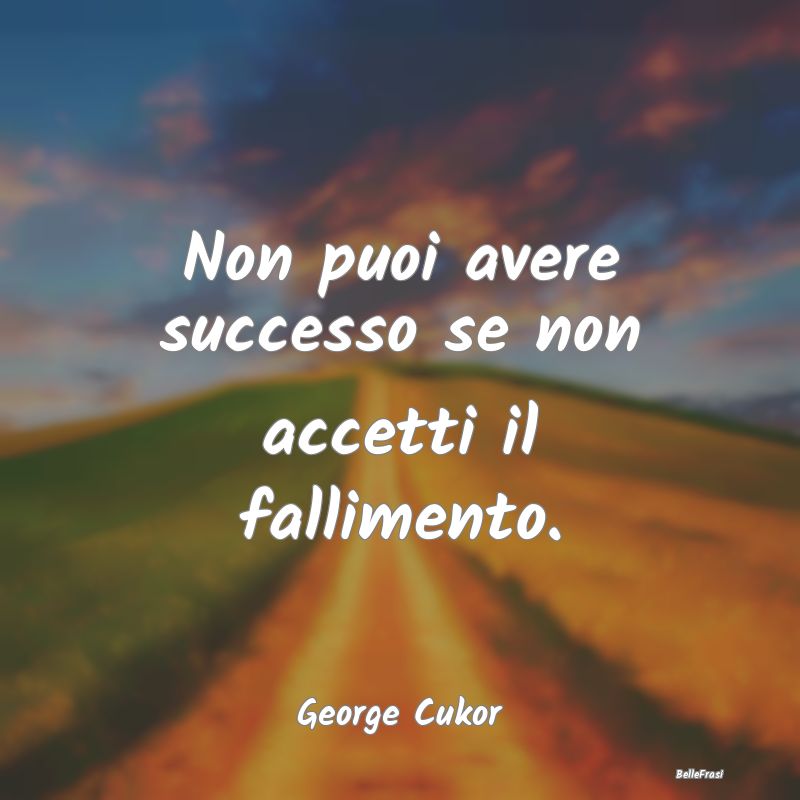 Frasi sull'Adattamento - Non puoi avere successo se non accetti il fallimen...