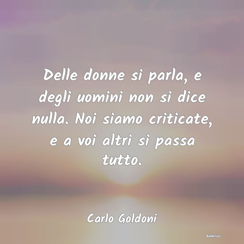 Frasi Critica - Delle donne si parla, e degli uomini non si dice n...