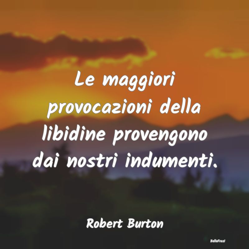 Frasi Castità - Le maggiori provocazioni della libidine provengono...