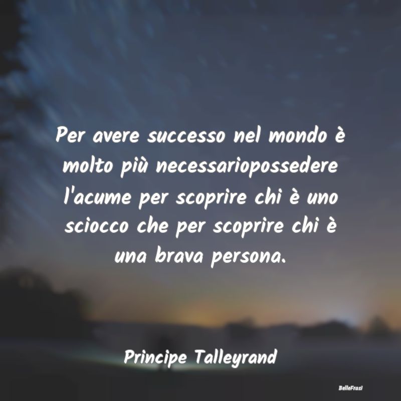 Per avere successo nel mondo è molto più necessa...