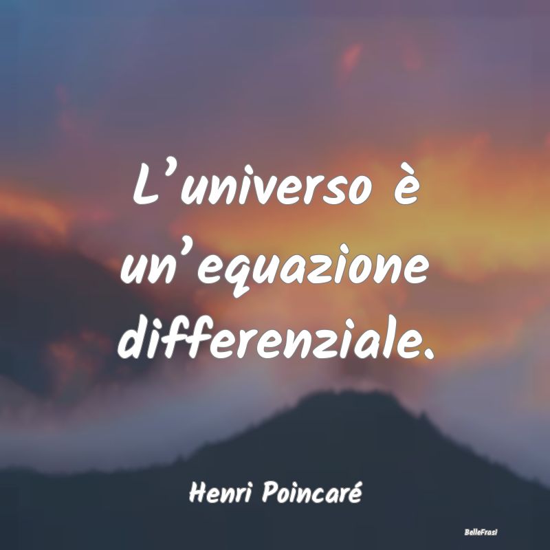L’universo è un’equazione differenziale....