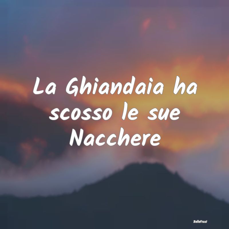 La Ghiandaia ha scosso le sue Nacchere  
...