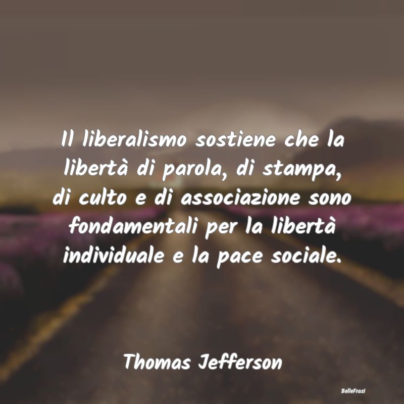 Il liberalismo sostiene che la libertà di parola,...