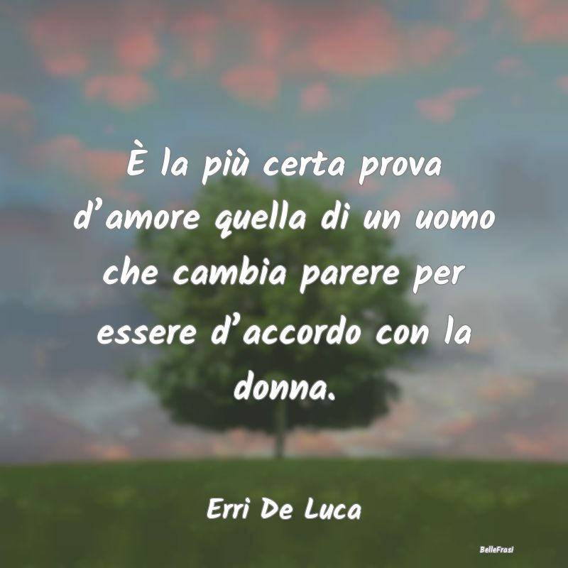 È la più certa prova d’amore quella di un uomo...