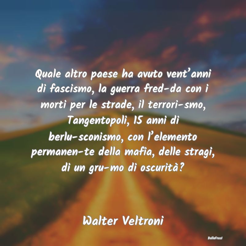 Frasi sull’oscurità - Quale altro paese ha avuto vent’anni di fascismo...