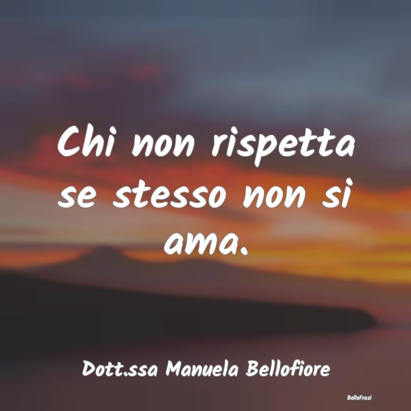 Frasi sull'Amor Proprio - Chi non rispetta se stesso non si ama. ...