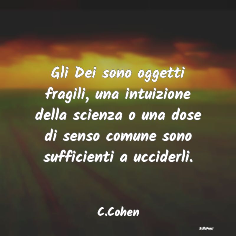 Frasi su Dio - Gli Dei sono oggetti fragili, una intuizione della...