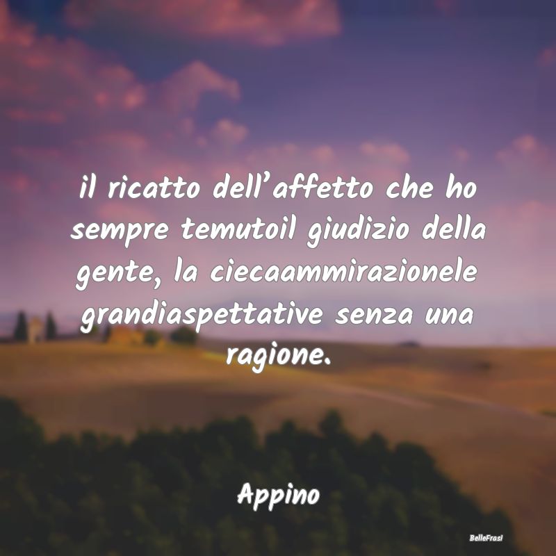 Frasi sulla Reputazione - il ricatto dell’affetto che ho sempre temutoil g...