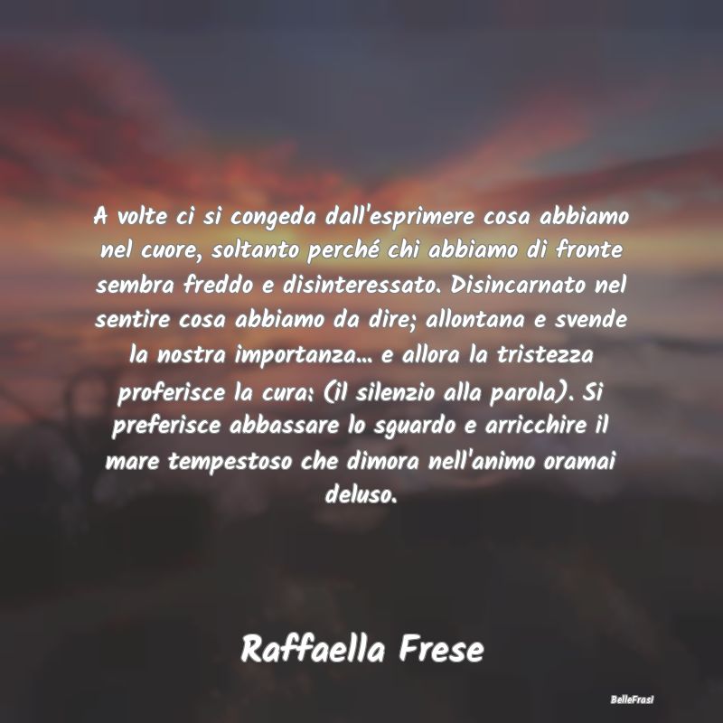 Frasi sulla Tristezza - A volte ci si congeda dall'esprimere cosa abbiamo ...