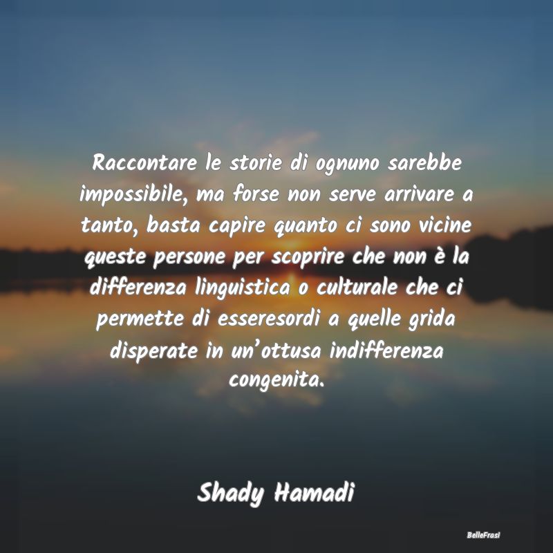 Frasi sull’empatia - Raccontare le storie di ognuno sarebbe impossibile...