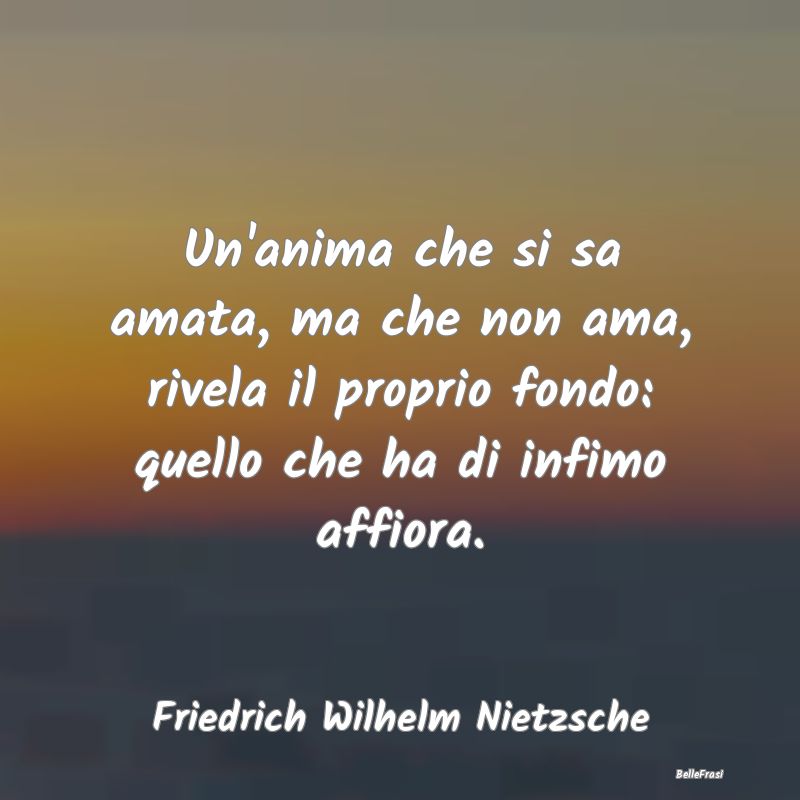 Frasi sulla Mediocrità - Un'anima che si sa amata, ma che non ama, rivela i...