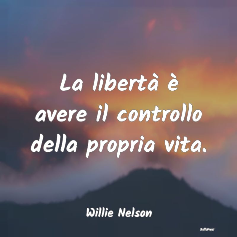 Frasi sull'Autocontrollo - La libertà è avere il controllo della propria vi...