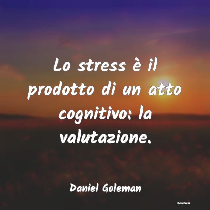 Lo stress è il prodotto di un atto cognitivo: la ...