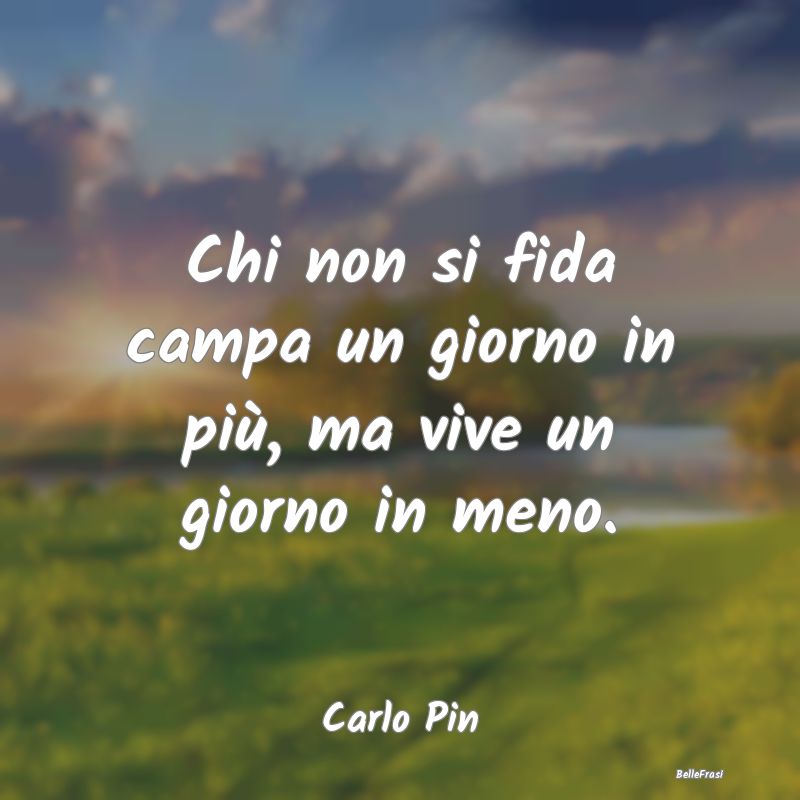 Chi non si fida campa un giorno in più, ma vive u...