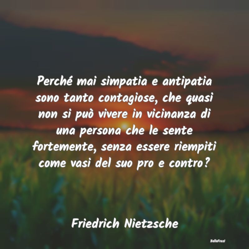 Frasi sulla simpatia - Perché mai simpatia e antipatia sono tanto contag...