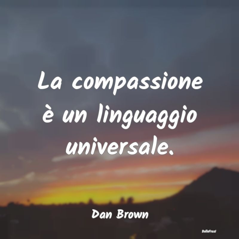 La compassione è un linguaggio universale....