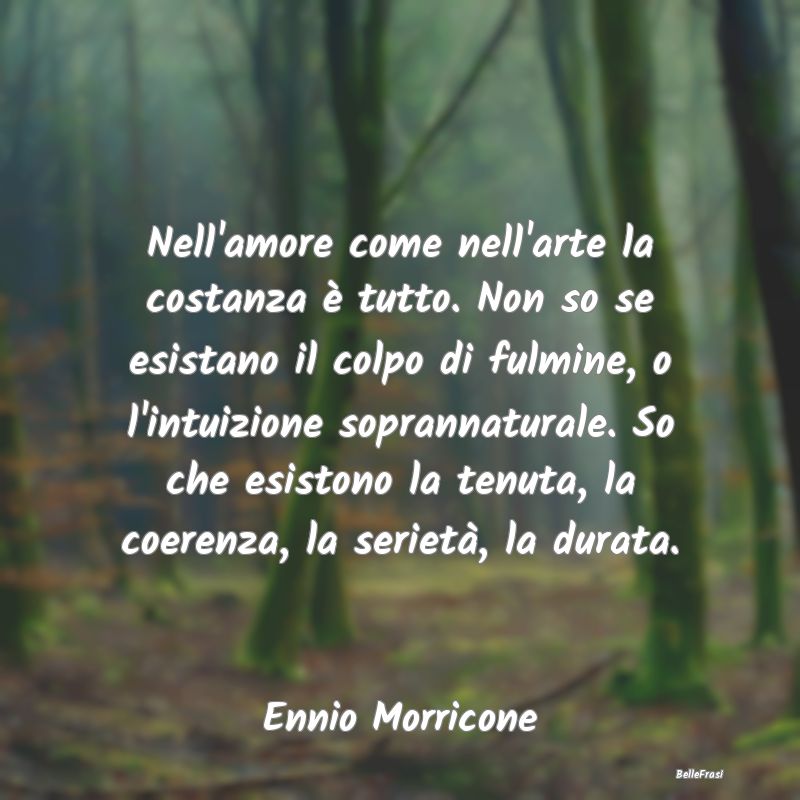 Frasi sulla Serietà - Nell'amore come nell'arte la costanza è tutto. No...