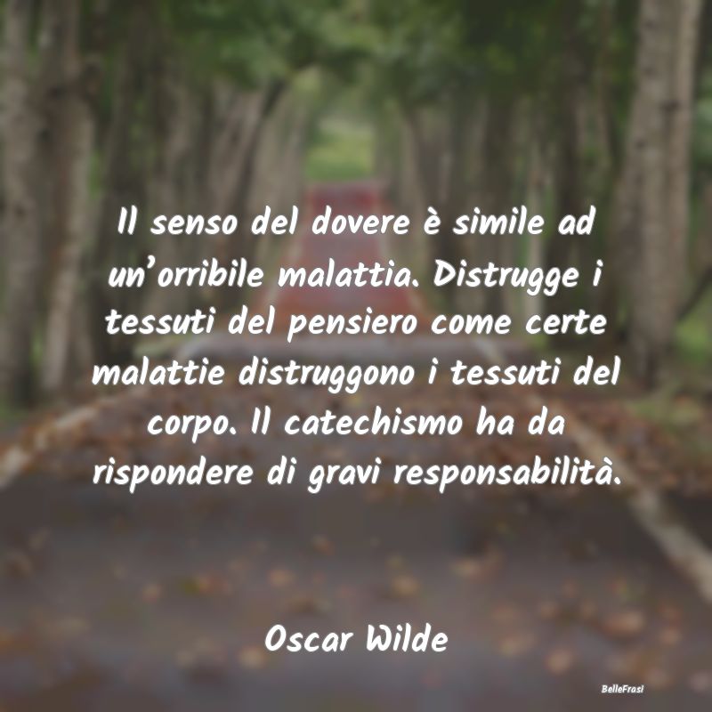 Frasi sui doveri - Il senso del dovere è simile ad un’orribile mal...