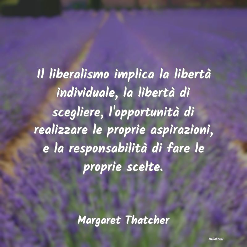 Il liberalismo implica la libertà individuale, la...