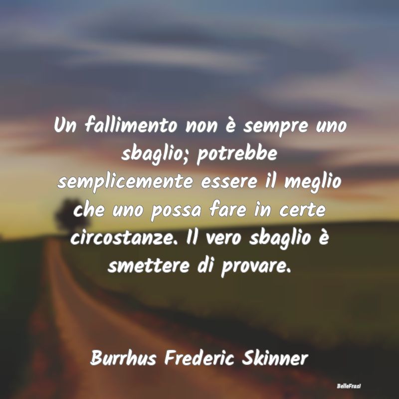 Frasi sul Fallimento - Un fallimento non è sempre uno sbaglio; potrebbe ...