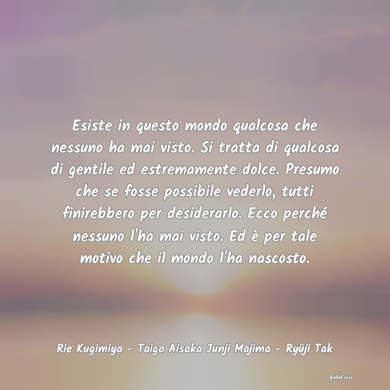 Esiste in questo mondo qualcosa che nessuno ha mai...