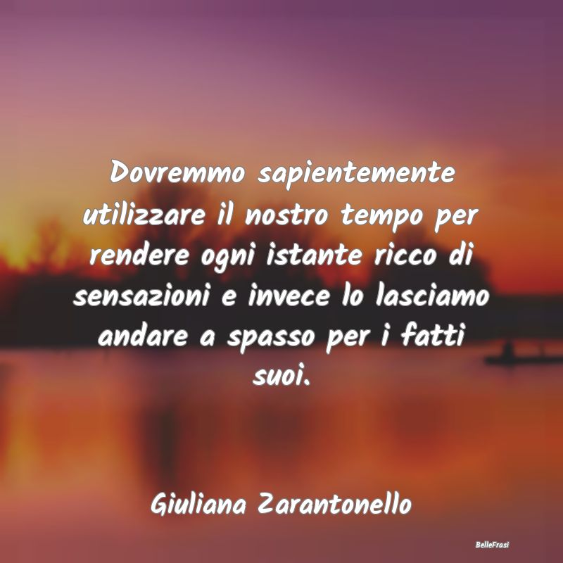 Frasi Abitudine - Dovremmo sapientemente utilizzare il nostro tempo ...