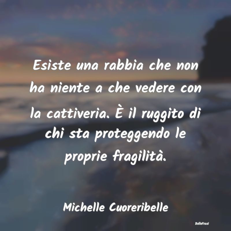 Frasi Abitudine - Esiste una rabbia che non ha niente a che vedere c...