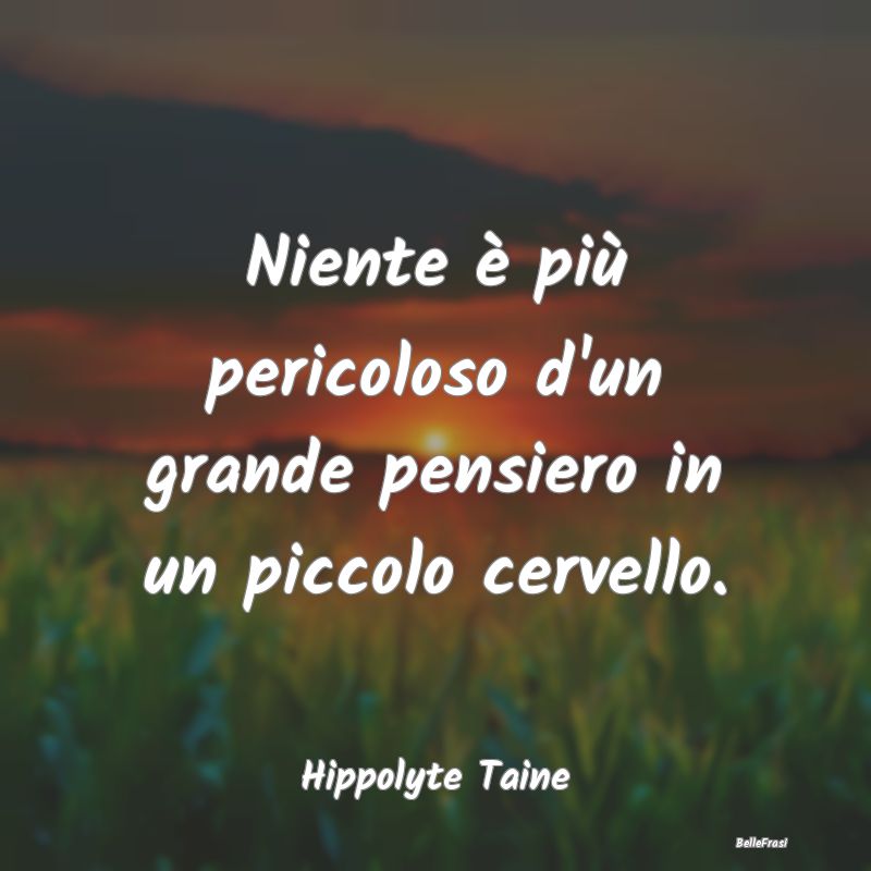 Frasi sulla Stupidità - Niente è più pericoloso d'un grande pensiero in ...