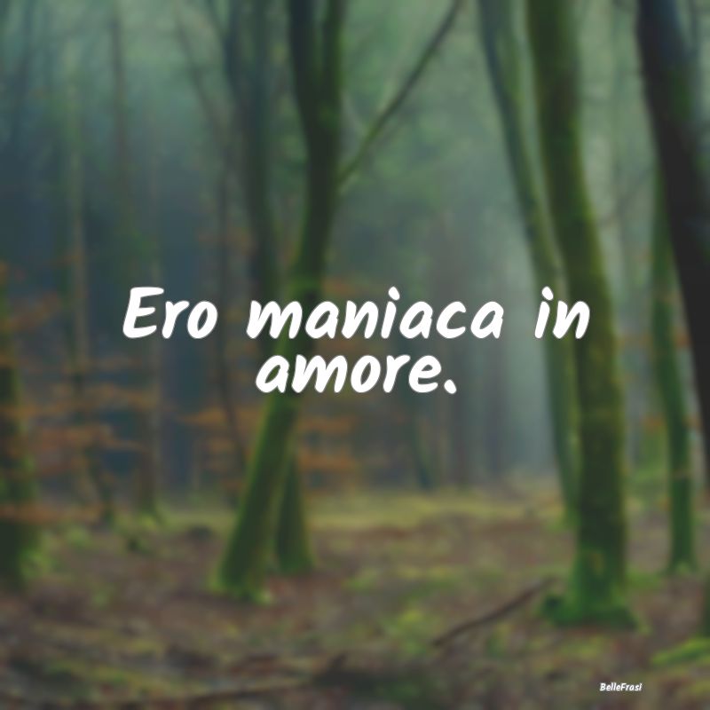 Ero maniaca in amore....