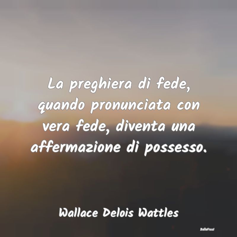 Frasi sulle Preghiere - La preghiera di fede, quando pronunciata con vera ...