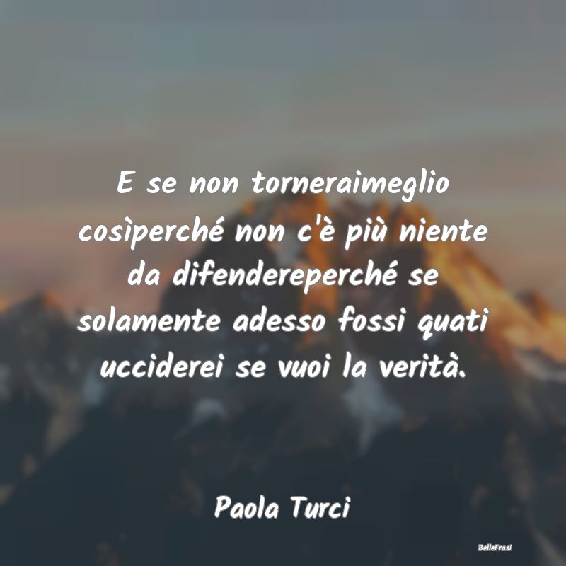 Frasi sulla Rabbia - E se non torneraimeglio cosìperché non c'è più...