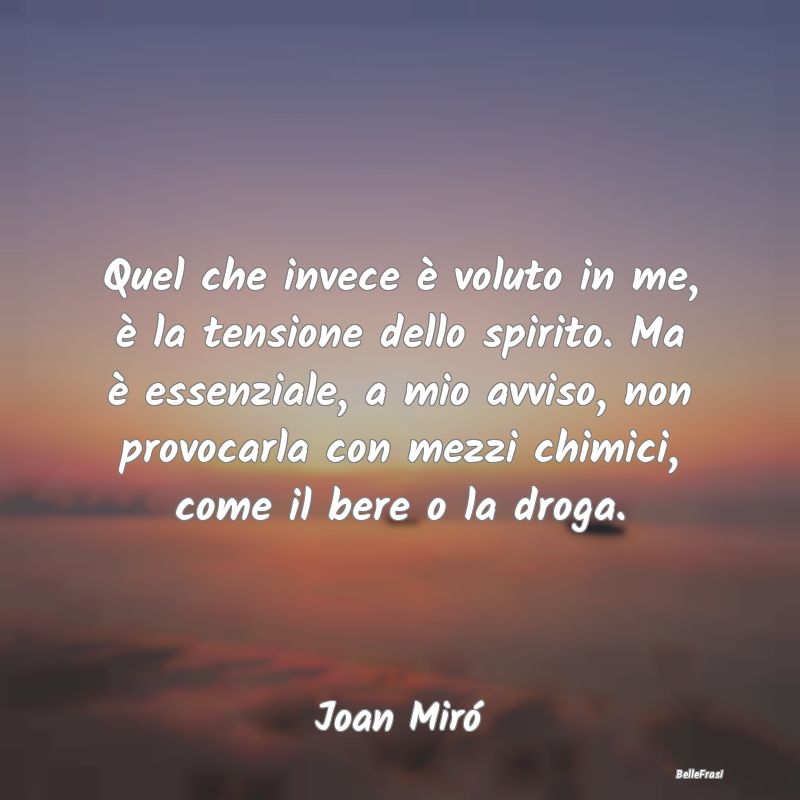 Frasi sulla droga - Quel che invece è voluto in me, è la tensione de...