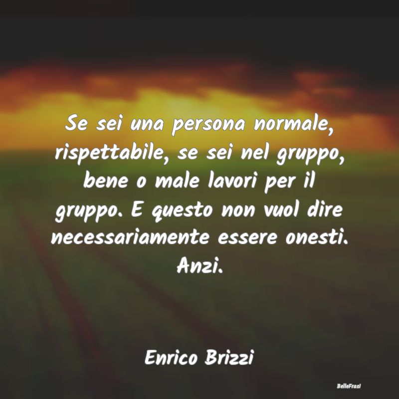 Frasi sul conformismo - Se sei una persona normale, rispettabile, se sei n...