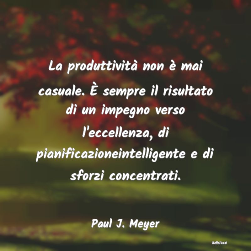 La produttività non è mai casuale. È sempre il ...