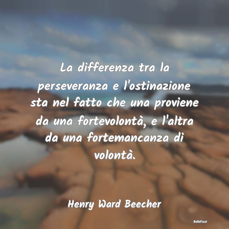 La differenza tra la perseveranza e l'ostinazione ...