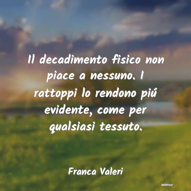 Frasi Apparenza - Il decadimento fisico non piace a nessuno. I ratto...