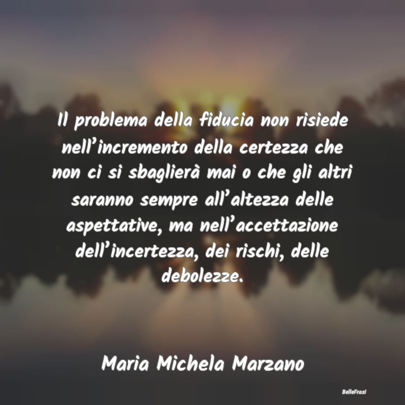 Frasi sull'Adattamento - Il problema della fiducia non risiede nell’incre...