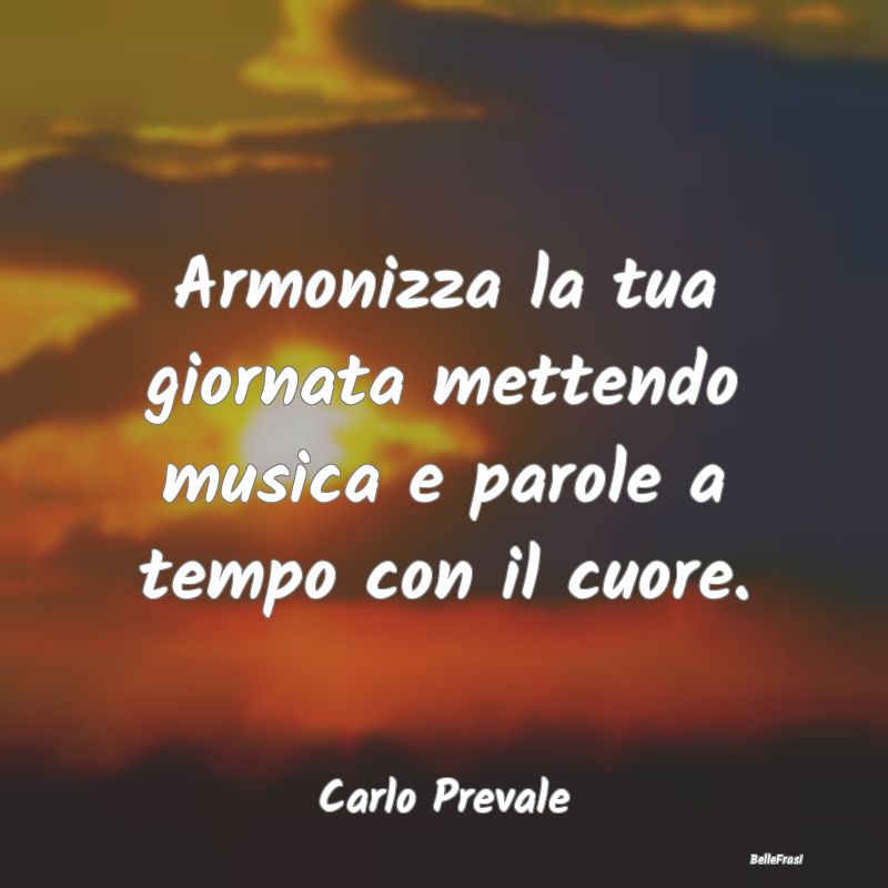 Frasi sul Cuore - Armonizza la tua giornata mettendo musica e parole...