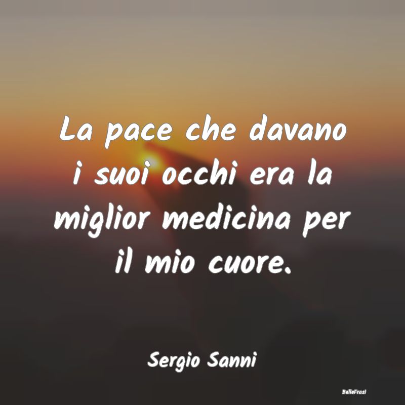 Proverbi sulla Salute - La pace che davano i suoi occhi era la miglior med...