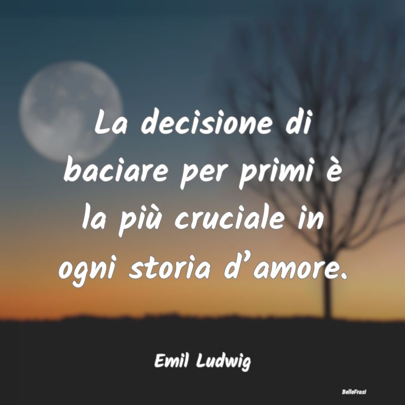 Frasi sulle decisioni - La decisione di baciare per primi è la più cruci...