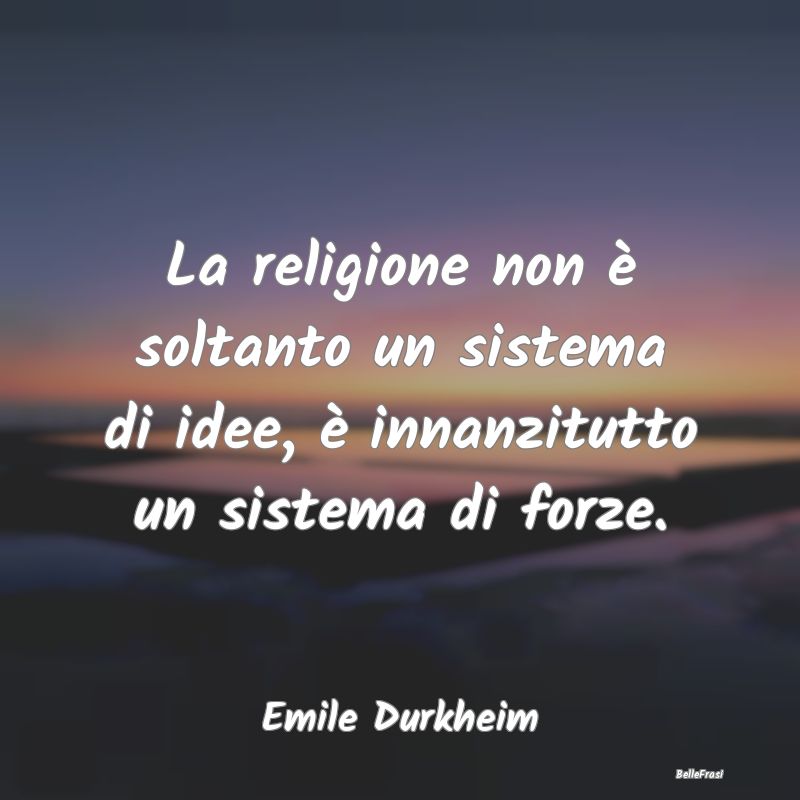 La religione non è soltanto un sistema di idee, �...