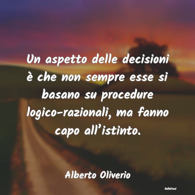 Frasi sulle decisioni - Un aspetto delle decisioni è che non sempre esse ...