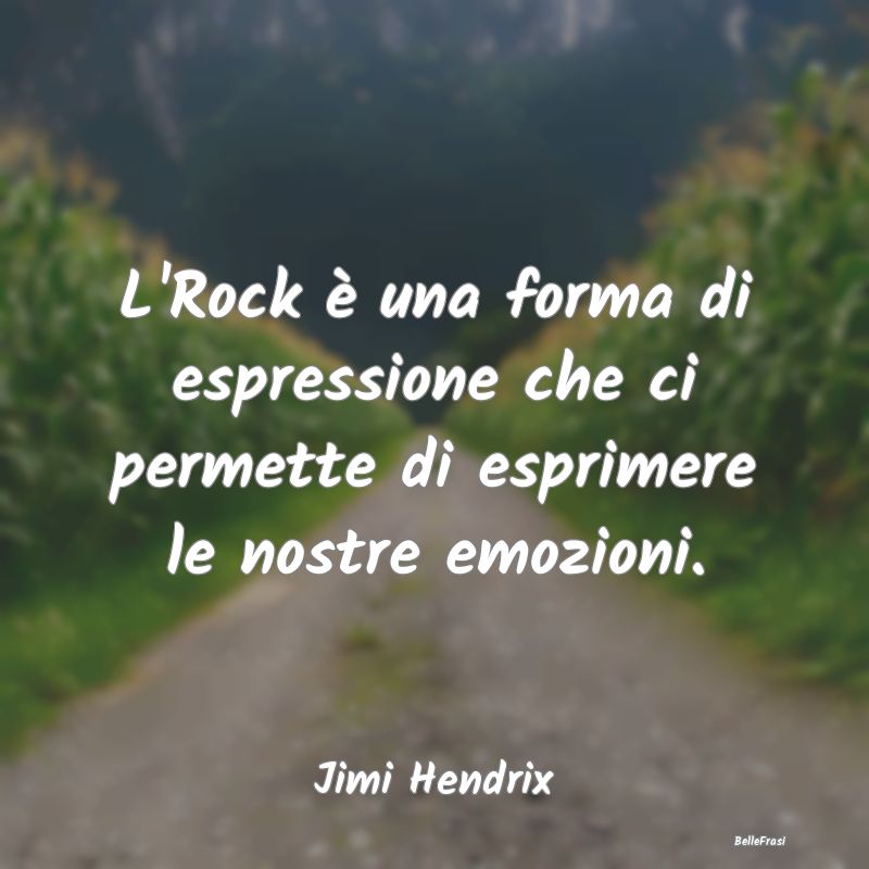 L'Rock è una forma di espressione che ci permette...