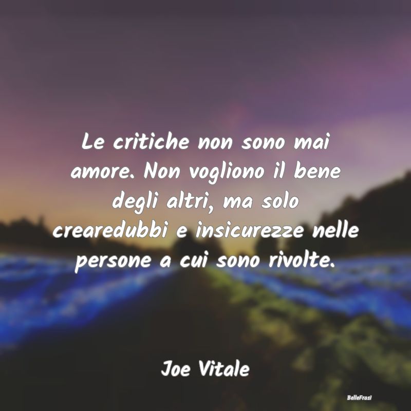 Frasi Critica - Le critiche non sono mai amore. Non vogliono il be...