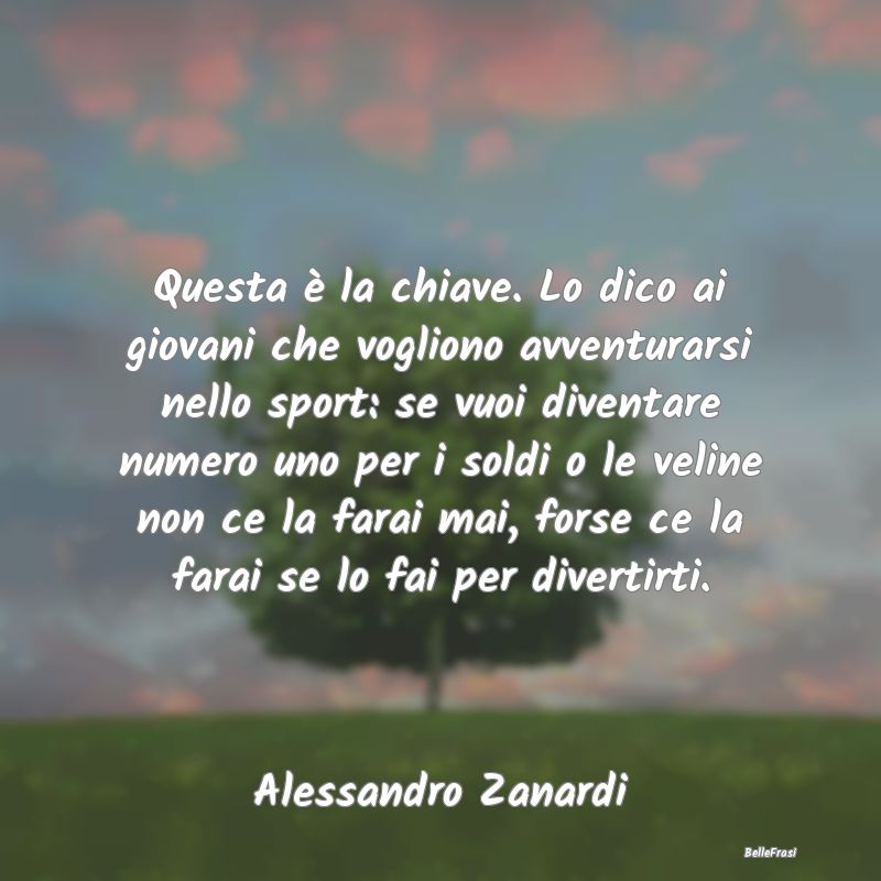 Frasi sullo sport - Questa è la chiave. Lo dico ai giovani che voglio...