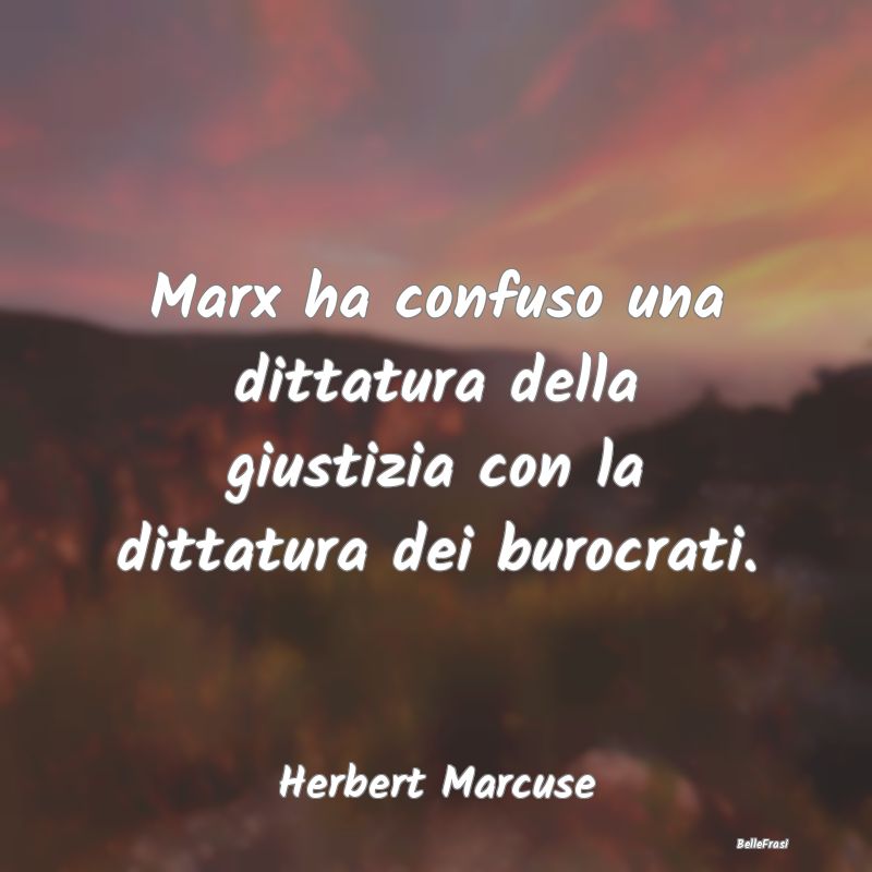 Marx ha confuso una dittatura della giustizia con ...