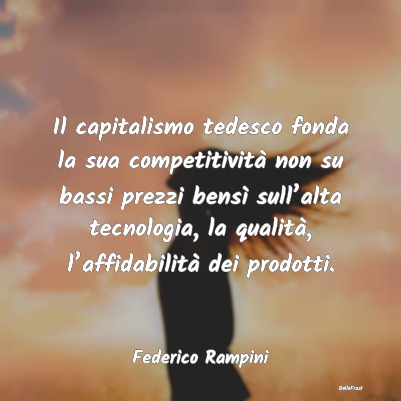 Frasi sul Capitalismo - Il capitalismo tedesco fonda la sua competitività...